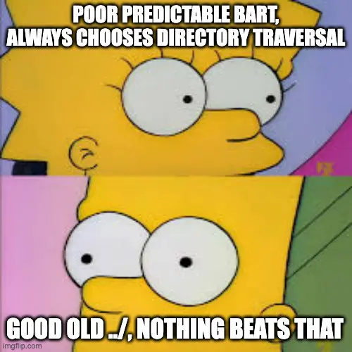 bart/lisa simpson roshambo meme. Lisa thinks: "Poor predictable Bart, always chooses directory traversal". Bart thinks: "Good old .../, nothing beats that"