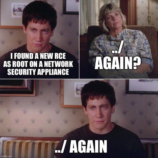 Donnie Darko “I made a friend” meme template
Caption top left: I found a new RCE as root in a network security appliance
Caption top right: ../ again?
Caption bottom: ../ again